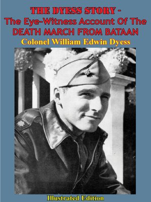cover image of The Dyess Story--The Eye-Witness Account of the DEATH MARCH FROM BATAAN [Illustrated Edition]
